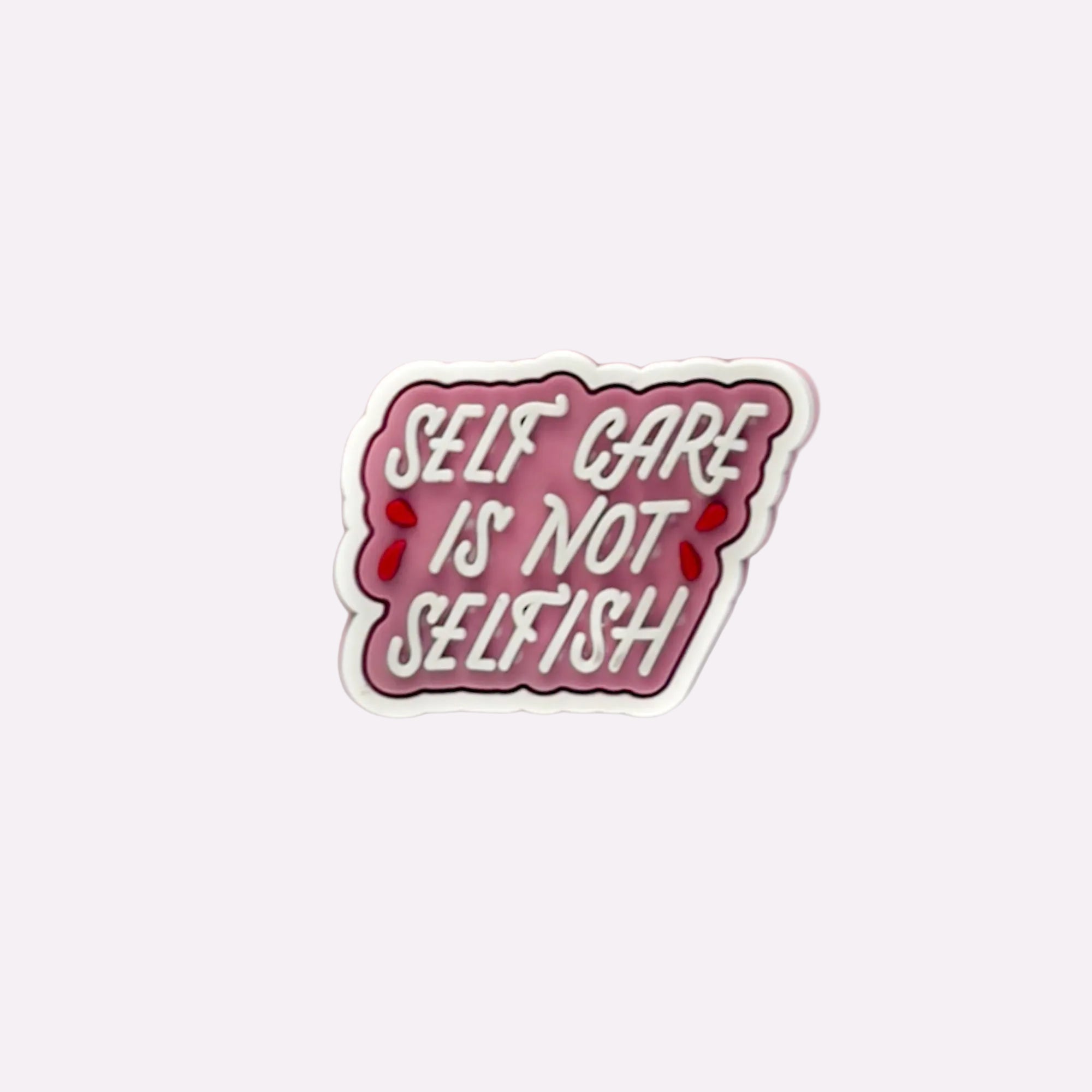 Self Care Is Not Selfish Charm