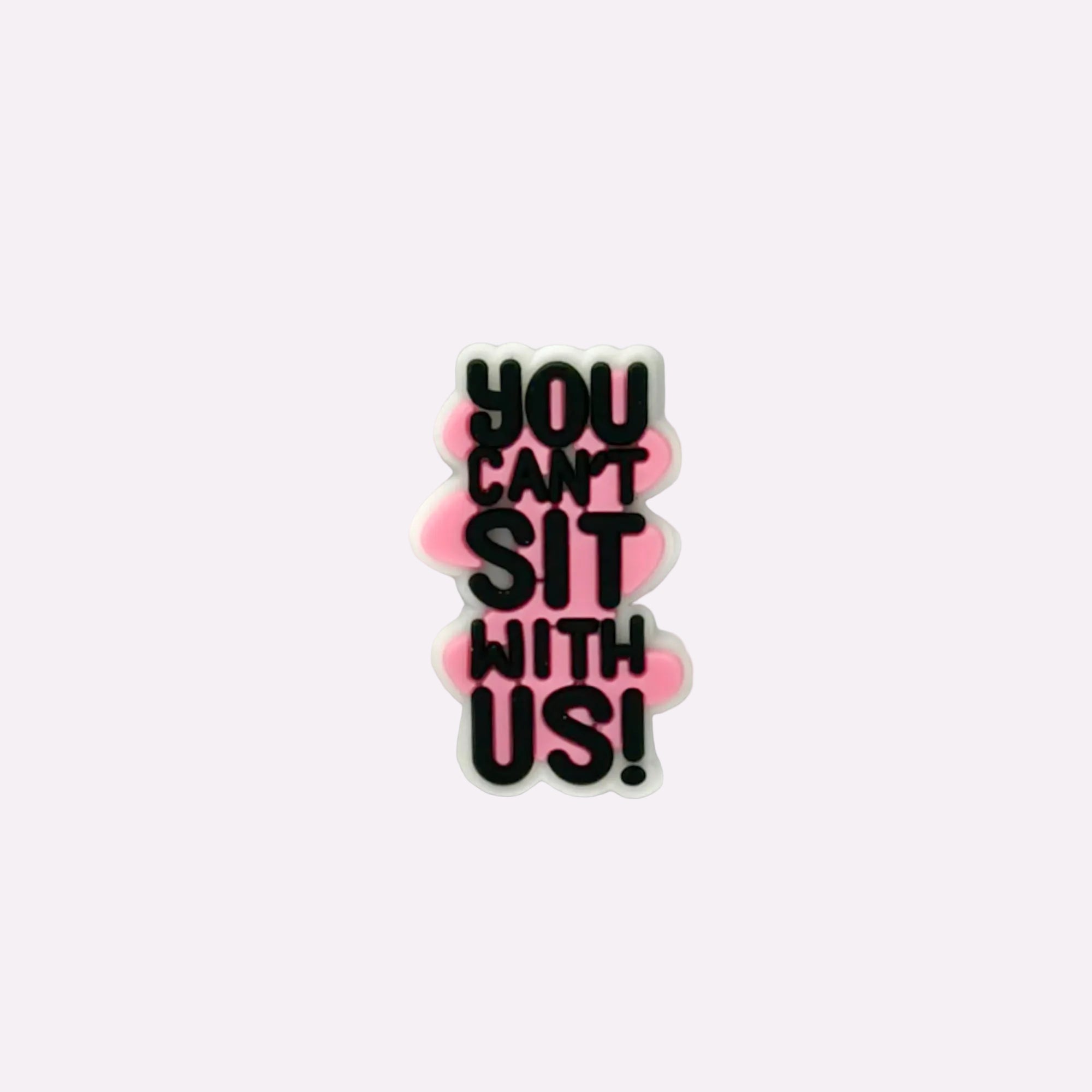 You Can´t Sit With Us! Charm