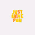 Just Have Fun Charm