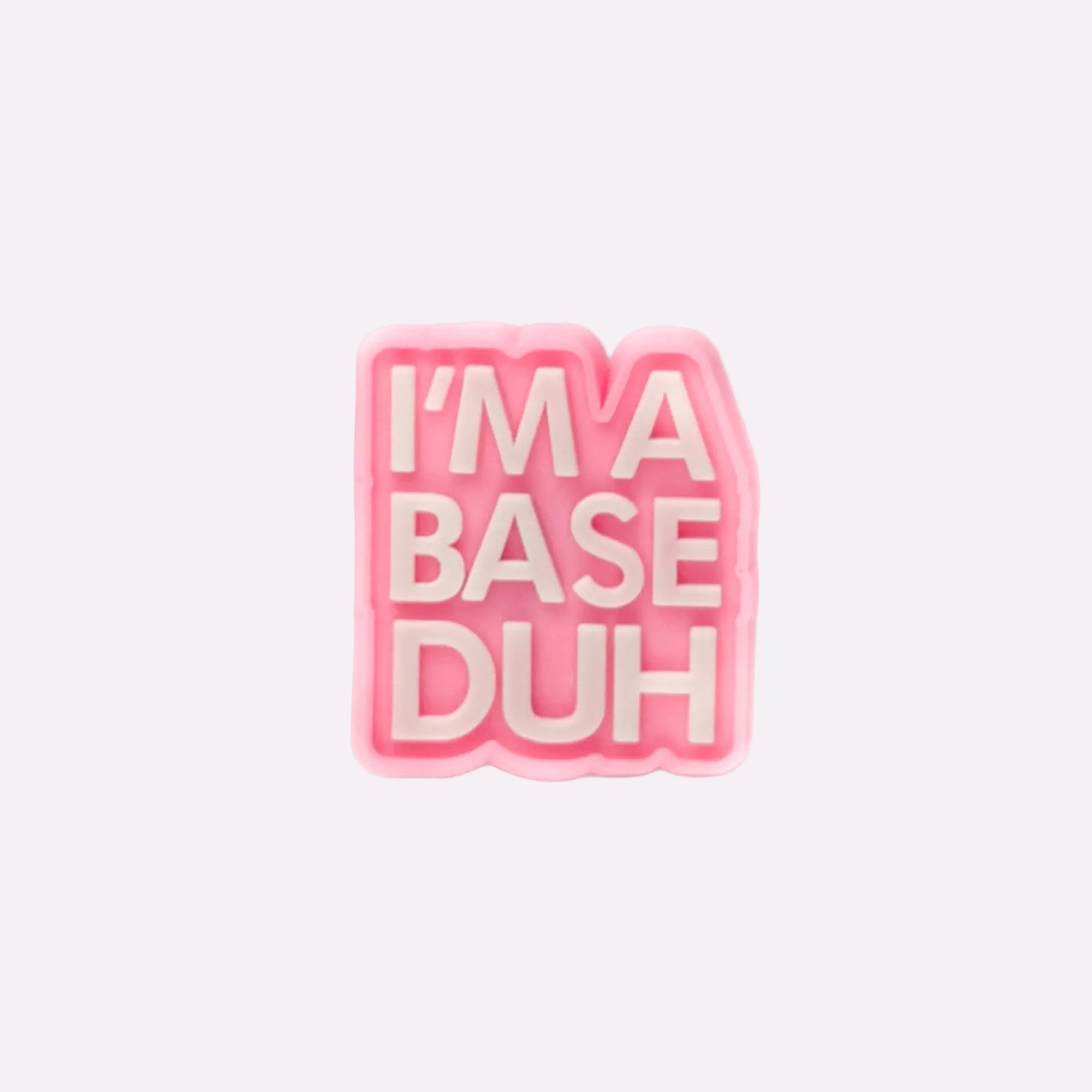 I´m a Base, Duh Charm