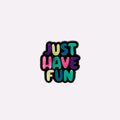 Just Have Fun Charm